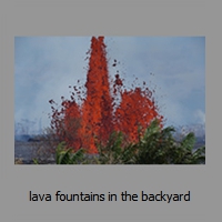 lava fountains in the backyard